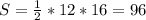 S= \frac{1}{2} *12*16=96