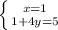 \left \{ {{x=1} \atop {1+4y =5}} \right.