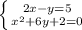 \left \{ {{2x-y =5} \atop { x^{2} +6y+2=0}} \right.