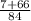 \frac{7+66}{84}