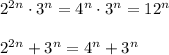 2^{2n}\cdot3^n=4^n\cdot3^n=12^n \\ \\ 2^{2n}+3^n=4^n+3^n