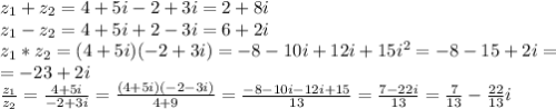 z_1+z_2=4+5i-2+3i=2+8i\\&#10;z_1-z_2=4+5i+2-3i=6+2i\\&#10;z_1*z_2=(4+5i)(-2+3i)=-8-10i+12i+15i^2=-8-15+2i=\\&#10;=-23+2i\\&#10; \frac{z_1}{z_2} = \frac{4+5i}{-2+3i} = \frac{(4+5i)(-2-3i)}{4+9} = \frac{-8-10i-12i+15}{13} = \frac{7-22i}{13} = \frac{7}{13} - \frac{22}{13} i