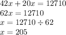 42x + 20x = 12710 \\ 62x = 12710 \\ x = 12710 \div 62 \\ x = 205