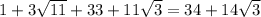 1+3 \sqrt{11} +33+11 \sqrt{3}= 34+14 \sqrt{3}