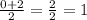 \frac{0 + 2}{2}= \frac{2}{2}=1