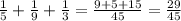 \frac{1}{5} + \frac{1}{9} + \frac{1}{3} = \frac{9+5+15}{45} = \frac{29}{45}