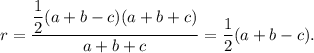 r=\dfrac{ \dfrac{1}{2} (a+b-c)(a+b+c)}{a+b+c}= \dfrac{1}{2} (a+b-c) .