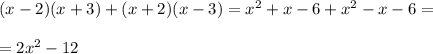 (x-2)(x+3)+(x+2)(x-3)=x^2+x-6+x^2-x-6=\\\\=2x^2-12