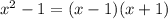 x^2 - 1 = (x-1)(x+1)