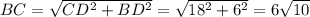 BC=\sqrt{CD^2+BD^2}=\sqrt{18^2+6^2}=6\sqrt{10}