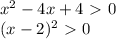 x^2-4x+4\ \textgreater \ 0 \\ (x-2)^2\ \textgreater \ 0