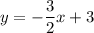 y=- \dfrac{3}{2} x+3