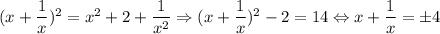 (x+ \dfrac{1}{x})^2=x^2+2+ \dfrac{1}{x^2} \Rightarrow (x+ \dfrac{1}{x})^2-2=14 \Leftrightarrow x+ \dfrac{1}{x}=б4