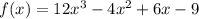 f(x)=12x^3-4x^2+6x-9