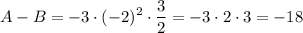 \displaystyle A-B=-3\cdot (-2)^2\cdot \frac{3}{2} =-3\cdot 2\cdot 3=-18