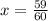 x= \frac{59}{60}