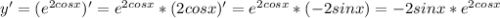 y' = (e^{2cosx})' = e^{2cosx} * (2cosx)' = e^{2cosx} * (-2sinx) = -2sinx * e^{2cosx}