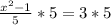 \frac{ x^{2} -1}{5}*5=3*5