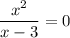 \dfrac{x^2}{x-3}=0