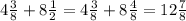 4 \frac{3}{8} + 8 \frac{1}{2} = 4 \frac{3}{8} + 8 \frac{4}{8} = 12 \frac{7}{8}