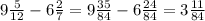 9 \frac{5}{12} - 6 \frac{2}{7} = 9 \frac{35}{84} - 6 \frac{24}{84} = 3 \frac{11}{84}