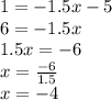 1 = - 1.5x - 5 \\ 6 = - 1.5x \\ 1.5x = - 6 \\ x = \frac{ - 6}{1.5} \\ x = - 4 \\