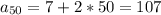 a _{50} = 7 + 2 * 50 =107