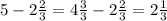 5-2 \frac{2}{3} =4 \frac{3}{3} -2 \frac{2}{3} =2 \frac{1}{3}