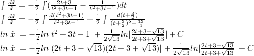 \int\frac{d\hat{x}}{\hat{x}}=-\frac{1}{2}\int(\frac{2t+3}{t^2+3t-1}-\frac{1}{t^2+3t-1})dt\\\int\frac{d\hat{x}}{\hat{x}}=-\frac{1}{2}\int\frac{d(t^2+3t-1)}{t^2+3t-1}+\frac{1}{2}\int\frac{d(t+\frac{3}{2})}{(t+\frac{3}{2})^2-\frac{13}{4}}\\ln|\hat{x}|=-\frac{1}{2}ln|t^2+3t-1|+\frac{1}{2\sqrt{13}}ln|\frac{2t+3-\sqrt{13}}{2t+3+\sqrt{13}}|+C\\ln|\hat{x}|=-\frac{1}{2}ln|(2t+3-\sqrt{13})(2t+3+\sqrt{13})|+\frac{1}{2\sqrt{13}}ln|\frac{2t+3-\sqrt{13}}{2t+3+\sqrt{13}}|+C