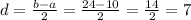 d = \frac{b - a}{2} = \frac{24 - 10}{2} = \frac{14}{2} = 7