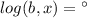 log(b,x)= а