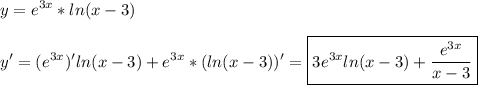 \displaystyle y=e^{3x}*ln(x-3)\\\\y'=(e^{3x})'ln(x-3)+e^{3x}*(ln(x-3))'=\boxed{3e^{3x}ln(x-3)+\frac{e^{3x}}{x-3}}