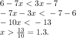 6-7x\ \textless \ 3x-7 \\ -7x-3x\ \textless \ -7-6 \\ -10x\ \textless \ -13 \\ x\ \textgreater \ \frac{13}{10}=1.3.