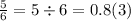 \frac{5}{6} = 5 \div 6 = 0.8(3)