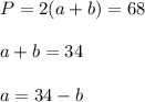 P = 2(a+b) = 68 \\ \\&#10;a+b=34 \\ \\&#10;a=34-b