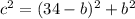 c^{2} = (34-b)^{2} + b^{2}