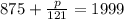 875 + \frac{ p }{121} = 1999