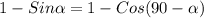 1-Sin \alpha =1-Cos(90 - \alpha )