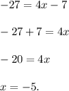 -27=4x-7 \\ \\ -27+7=4x \\ \\ -20=4x \\ \\ x=-5.