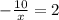 - \frac{10}{x}=2