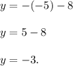 y=-(-5)-8 \\ \\ y=5-8 \\ \\ y=-3.