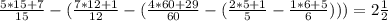 \frac{5*15 +7}{15} - (\frac{7*12+1}{12} - (\frac{4*60+29}{60} -( \frac{2*5+1}{5} - \frac{1*6+5}{6} ))) = 2 \frac{1}{2} &#10;