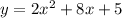 y=2x^2+8x+5