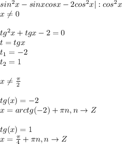 sin^2x-sinxcosx-2cos^2x | : cos^2x \\x \neq 0\\&#10;\\tg^2x+tgx-2=0 \\&#10;t=tgx \\&#10;t_1 = -2 \\&#10;t_2 = 1 \\&#10;\\x \neq \frac{\pi}{2}\\\\&#10;tg(x) = -2 \\&#10;x = arctg(-2) + \pi n, n \to Z \\\\&#10;tg(x) = 1 \\&#10;x = \frac{\pi}{4} + \pi n, n \to Z