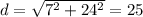 d=\sqrt{7^2+24^2}=25