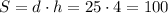 S=d\cdot h=25\cdot 4=100