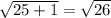 \sqrt{25+1} = \sqrt{26}