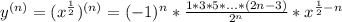 y^{(n)}=(x^ \frac{1}{2})^{(n)}=(-1)^n * \frac{1*3*5*...*(2n-3)}{2^n} * x^{\frac{1}{2}-n}