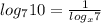 log _{7} 10= \frac{1}{log _{x} 7}