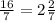 \frac{16}{7} =2 \frac{2}{7}